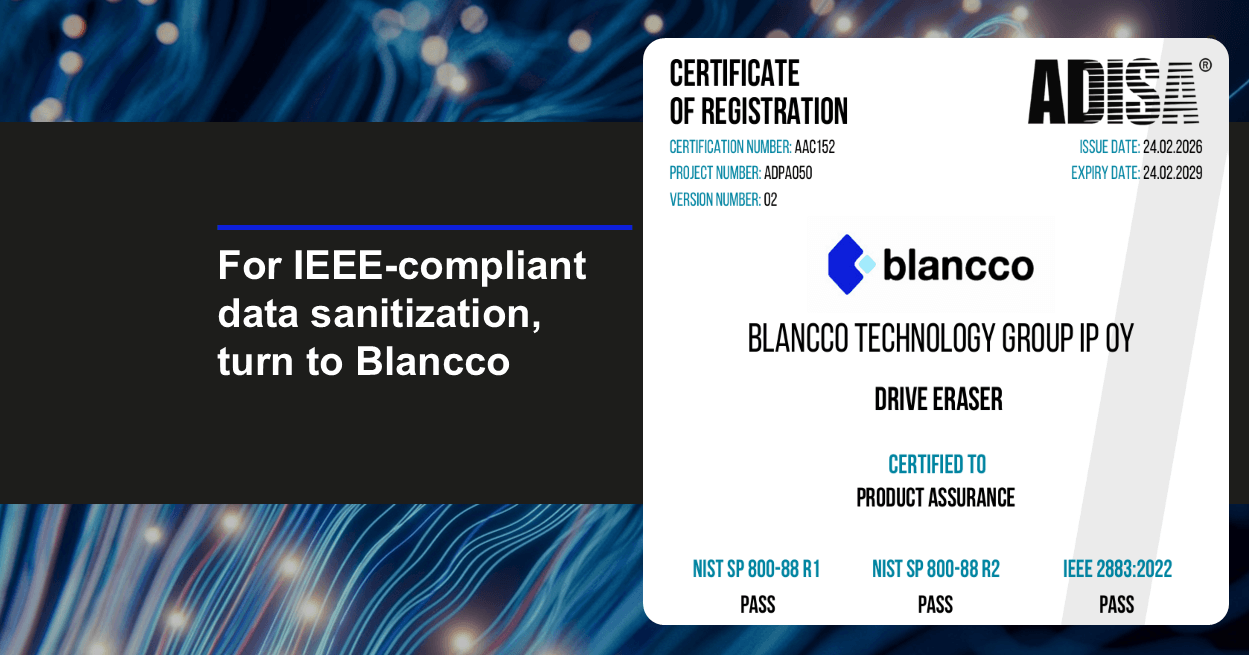 For IEEE-compliant data sanitization, turn to Blancco. ADISA certificate of registration AAC152 for Blancco Drive Eraser.